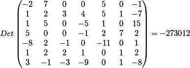 Det\begin{pmatrix}-2&7&0&0&5&0&-1\\1&2&3&4&5&1&-7\\1&5&0&-5&1&0&15\\5&0&0&-1&2&7&2\\-8&2&-1&0&-11&0&1\\1&2&2&1&0&1&2\\3&-1&-3&-9&0&1&-8\end{pmatrix}=